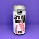 Lets Talk About It [NE IPA]